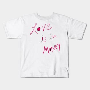 Love Is in Money Kids T-Shirt